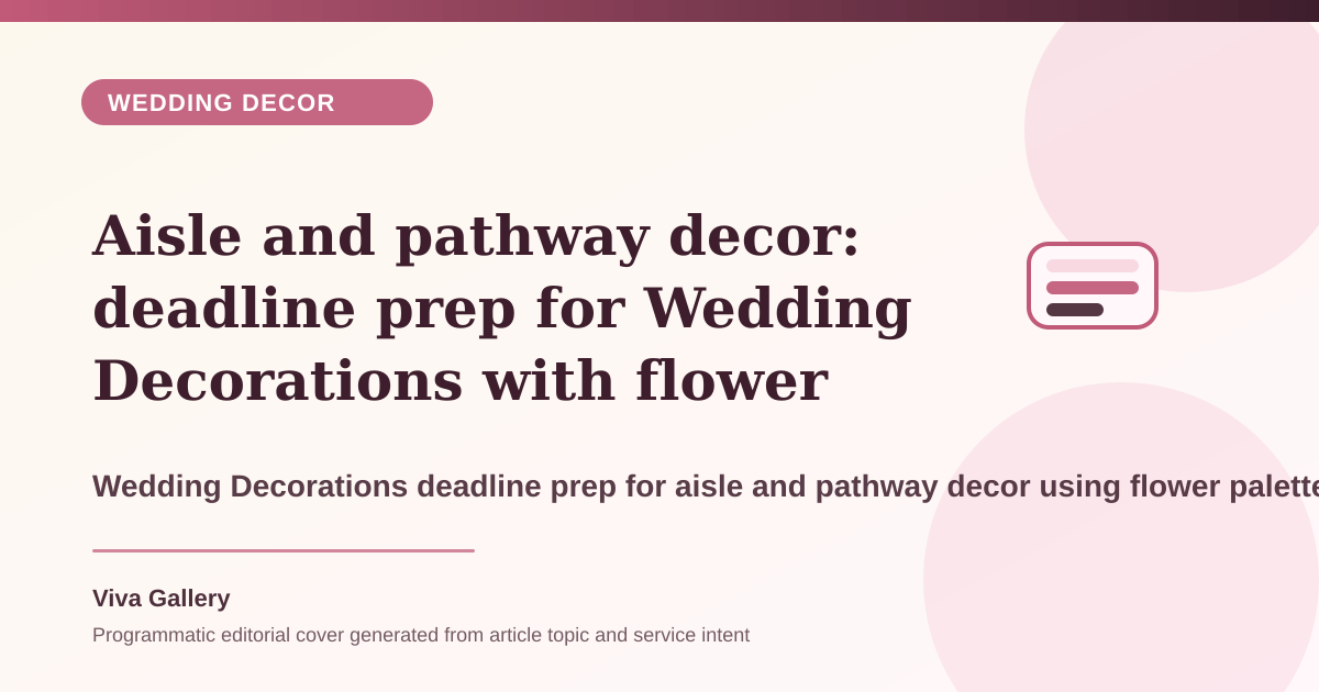 Aisle and pathway decor: deadline prep for Wedding Decorations with flower palette sheet around reception decor feels generic no photo - Wedding Decor article cover