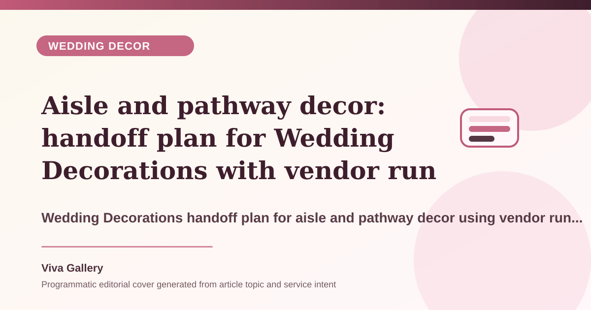 Aisle and pathway decor: handoff plan for Wedding Decorations with vendor run sheet around fresh flower choices finalised checking weather - Wedding Decor article cover