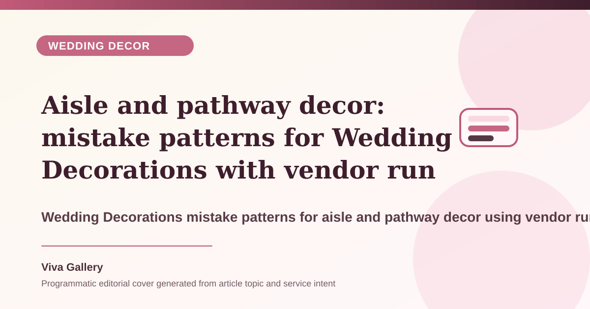 Aisle and pathway decor: mistake patterns for Wedding Decorations with vendor run sheet around fresh flower choices finalised checking weather - Wedding Decor article cover