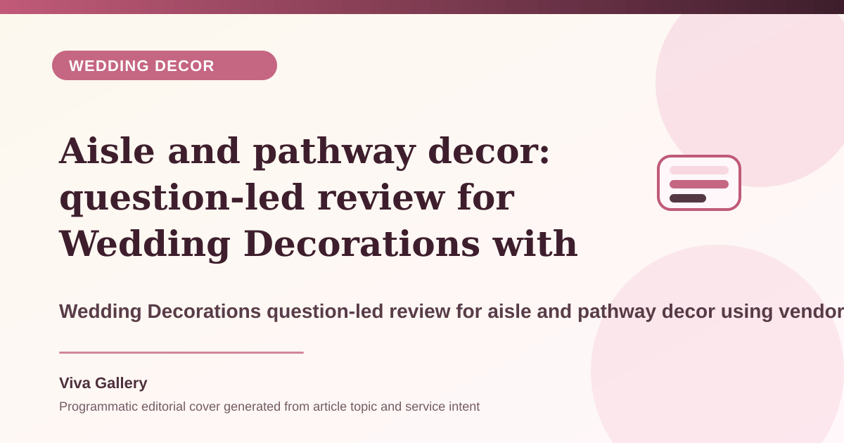 Aisle and pathway decor: question-led review for Wedding Decorations with vendor run sheet around fresh flower choices finalised checking weather - Wedding Decor article cover