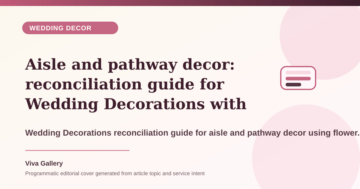 Aisle and pathway decor: reconciliation guide for Wedding Decorations with flower palette sheet around vendor timelines overlap setup feels rushed - Wedding Decor article cover