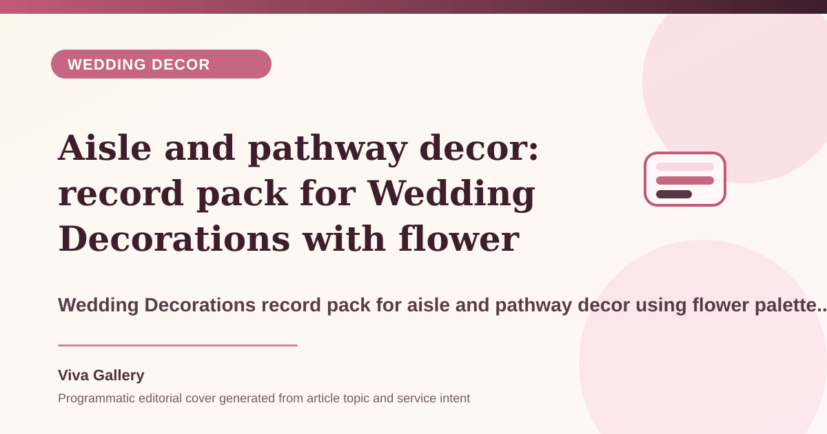 Aisle and pathway decor: record pack for Wedding Decorations with flower palette sheet around vendor timelines overlap setup feels rushed - Wedding Decor article cover
