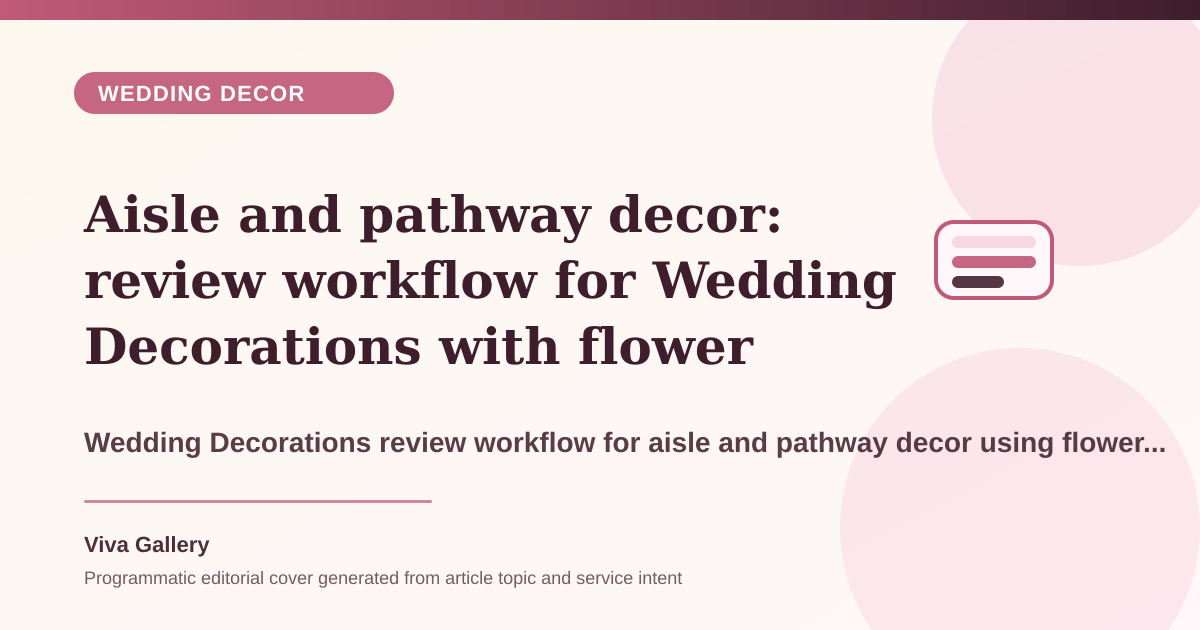 Aisle and pathway decor: review workflow for Wedding Decorations with flower palette sheet around reception decor feels generic no photo - Wedding Decor article cover
