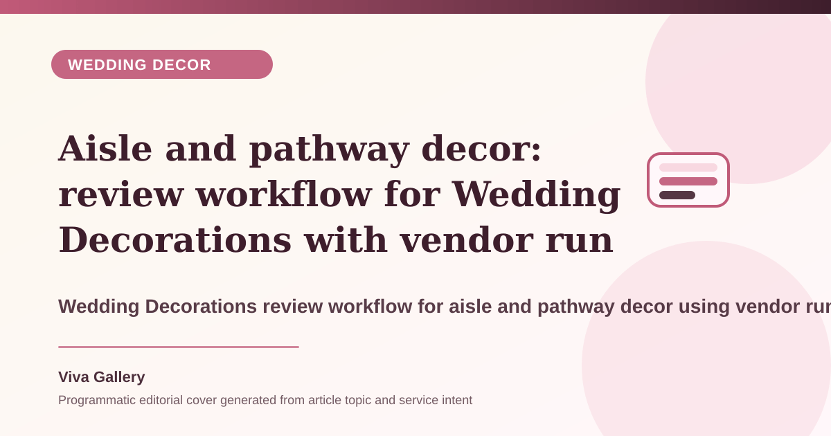 Aisle and pathway decor: review workflow for Wedding Decorations with vendor run sheet around family wants premium decor but brief - Wedding Decor article cover