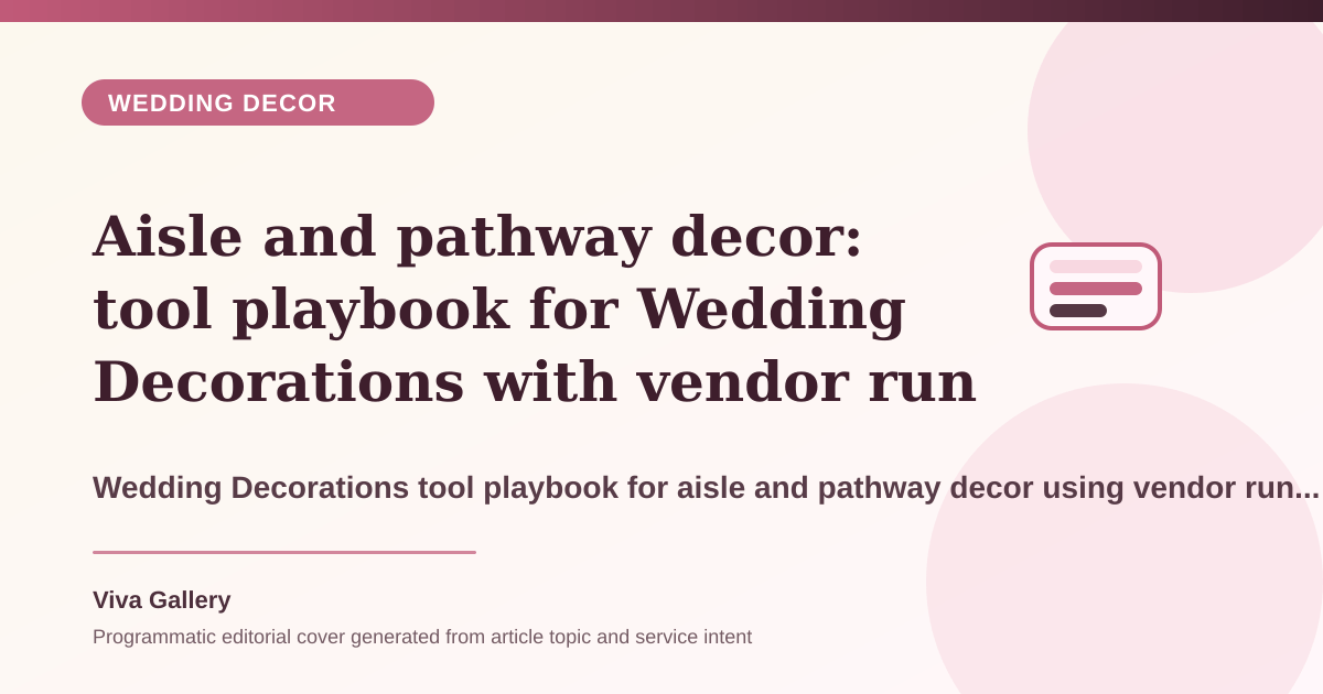 Aisle and pathway decor: tool playbook for Wedding Decorations with vendor run sheet around reception decor feels generic no photo - Wedding Decor article cover