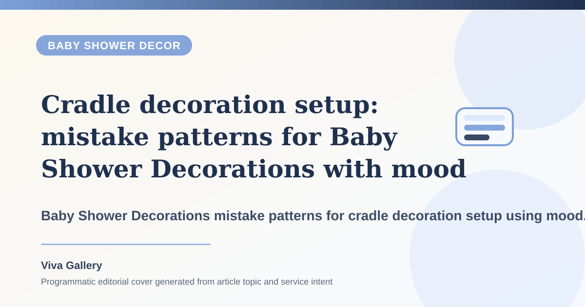 Cradle decoration setup: mistake patterns for Baby Shower Decorations with mood board around family wants premium setup but brief - Baby Shower Decor article cover
