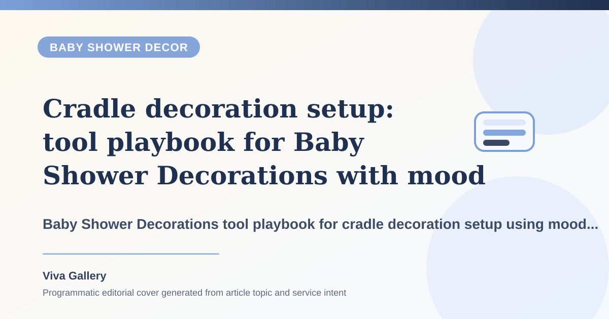 Cradle decoration setup: tool playbook for Baby Shower Decorations with mood board around traditional seemantham elements added too late - Baby Shower Decor article cover