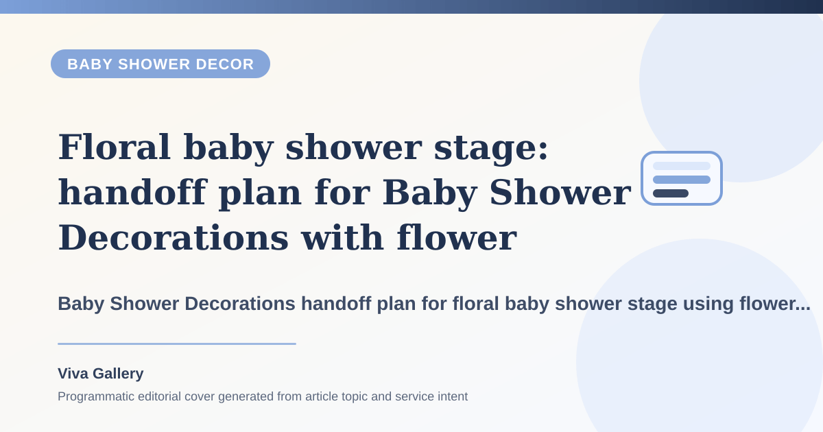Floral baby shower stage: handoff plan for Baby Shower Decorations with flower selection sheet around family wants tradition softness but references - Baby Shower Decor article cover