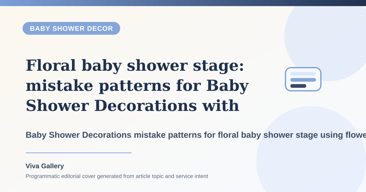 Floral baby shower stage: mistake patterns for Baby Shower Decorations with flower selection sheet around family wants tradition softness but references - Baby Shower Decor article cover