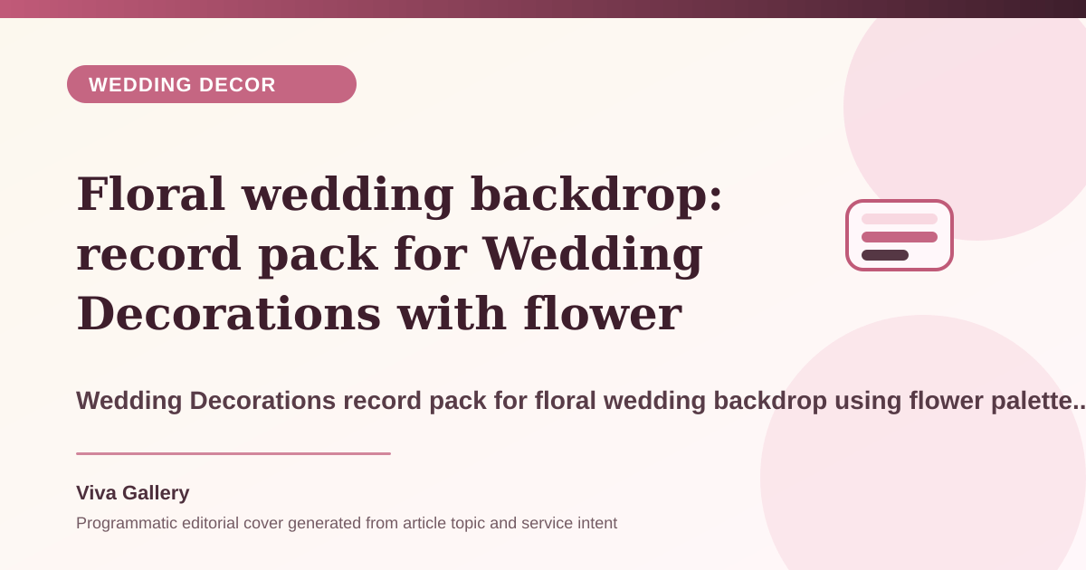 Floral wedding backdrop: record pack for Wedding Decorations with flower palette sheet around couple wants elegance but reference images - Wedding Decor article cover