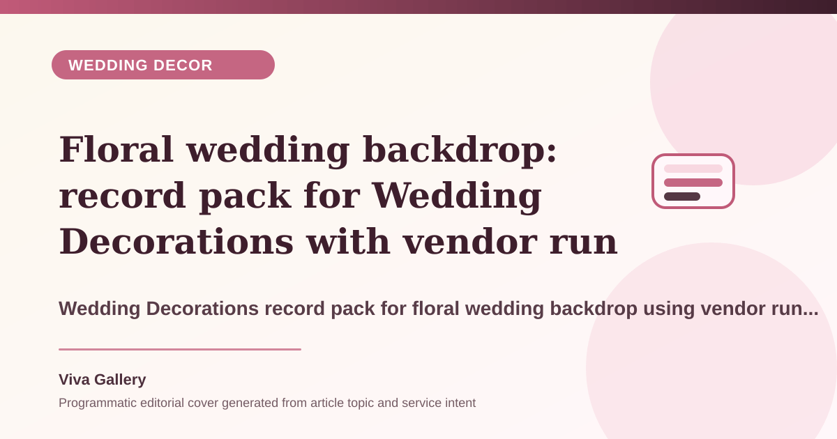 Floral wedding backdrop: record pack for Wedding Decorations with vendor run sheet around table styling stage styling look disconnected - Wedding Decor article cover