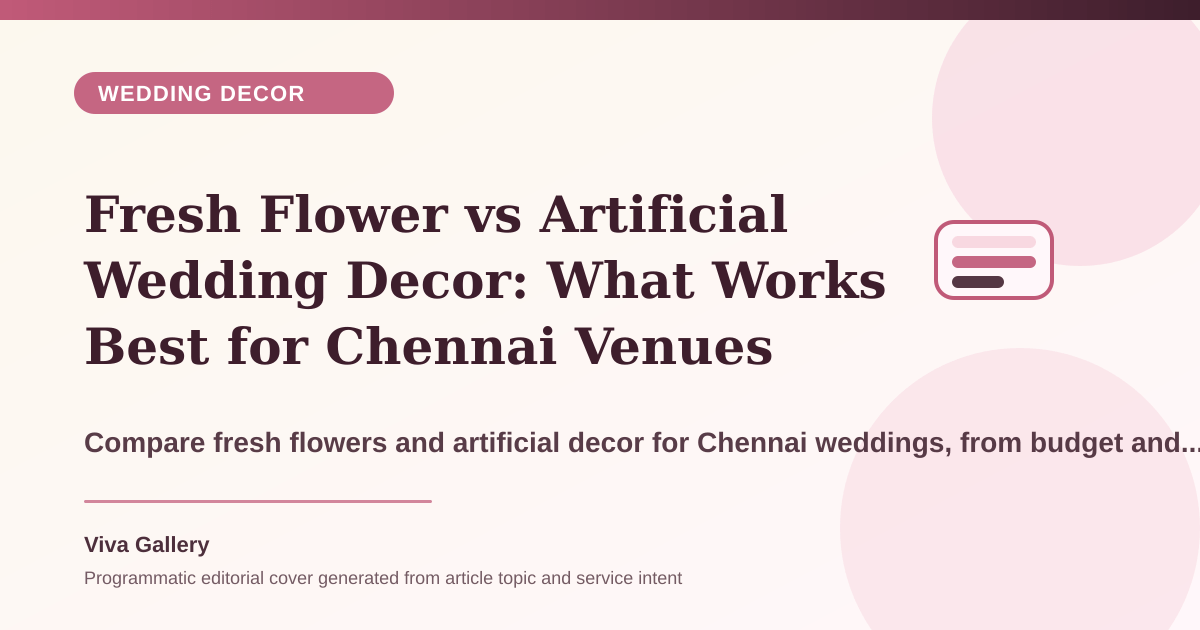 Fresh Flower vs Artificial Wedding Decor: What Works Best for Chennai Venues - Wedding Decor article cover