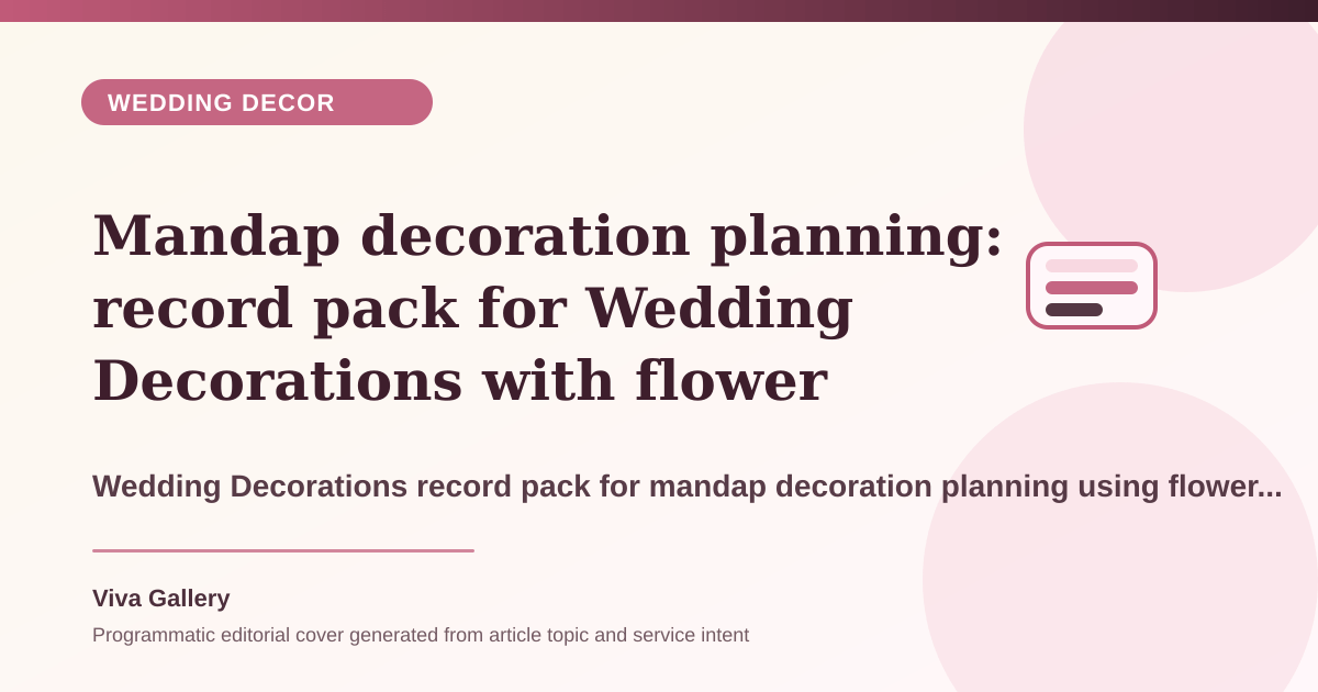 Mandap decoration planning: record pack for Wedding Decorations with flower palette sheet around budget spent scattered elements instead strong - Wedding Decor article cover