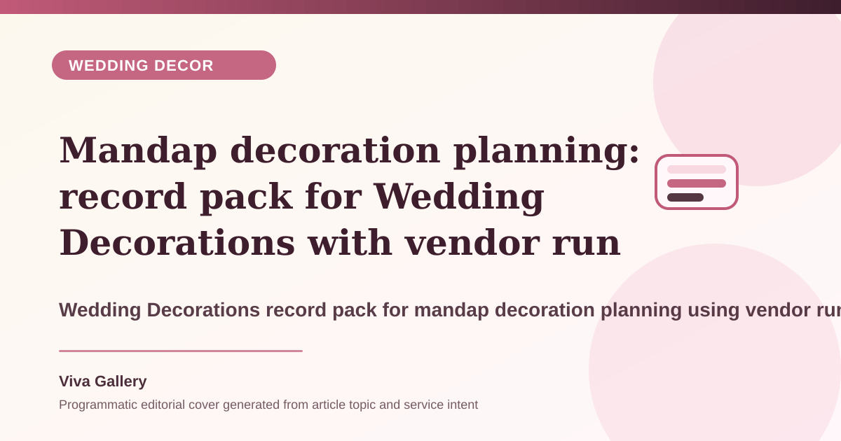 Mandap decoration planning: record pack for Wedding Decorations with vendor run sheet around ritual seating camera sightlines guest flow - Wedding Decor article cover
