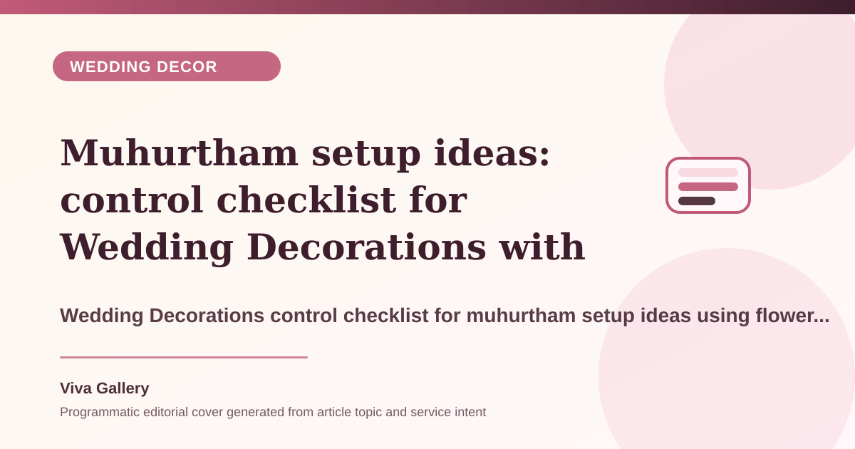 Muhurtham setup ideas: control checklist for Wedding Decorations with flower palette sheet around mandap design blocks movement instead framing - Wedding Decor article cover