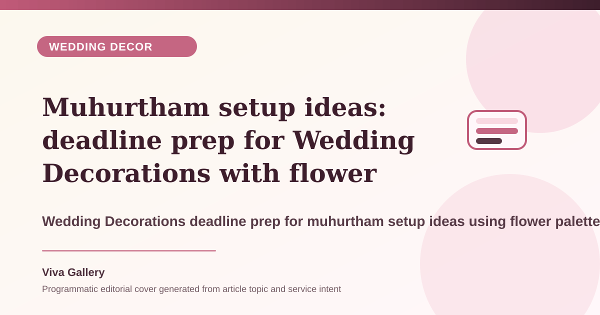 Muhurtham setup ideas: deadline prep for Wedding Decorations with flower palette sheet around ritual seating camera sightlines guest flow - Wedding Decor article cover