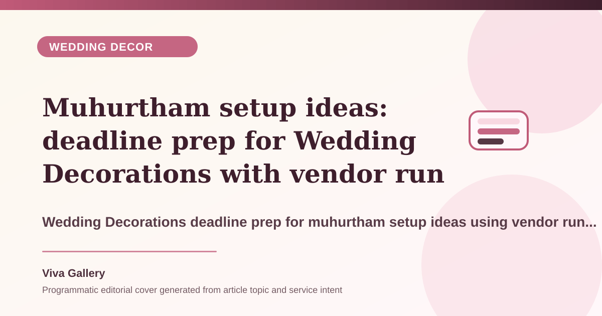 Muhurtham setup ideas: deadline prep for Wedding Decorations with vendor run sheet around fresh flower choices finalised checking weather - Wedding Decor article cover