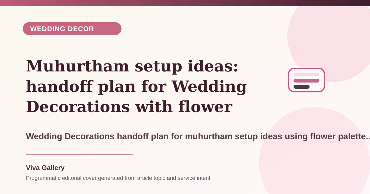 Muhurtham setup ideas: handoff plan for Wedding Decorations with flower palette sheet around vendor timelines overlap setup feels rushed - Wedding Decor article cover
