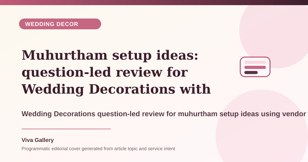 Muhurtham setup ideas: question-led review for Wedding Decorations with vendor run sheet around family wants premium decor but brief - Wedding Decor article cover