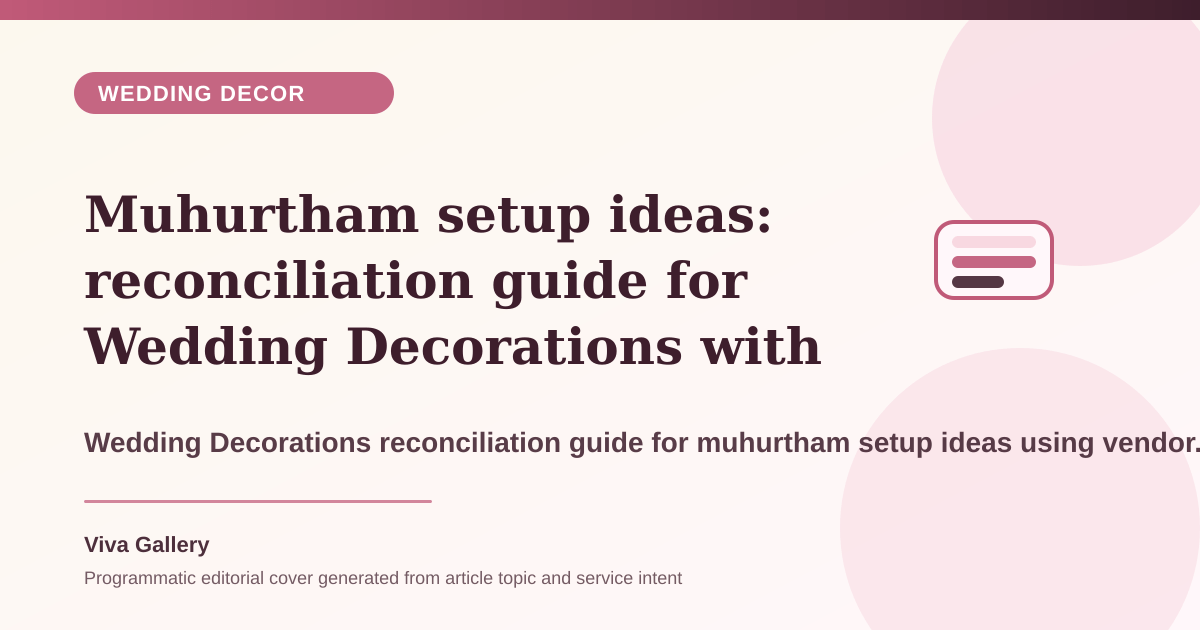 Muhurtham setup ideas: reconciliation guide for Wedding Decorations with vendor run sheet around ritual seating camera sightlines guest flow - Wedding Decor article cover