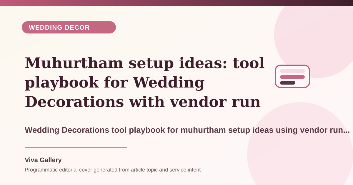 Muhurtham setup ideas: tool playbook for Wedding Decorations with vendor run sheet around ritual seating camera sightlines guest flow - Wedding Decor article cover