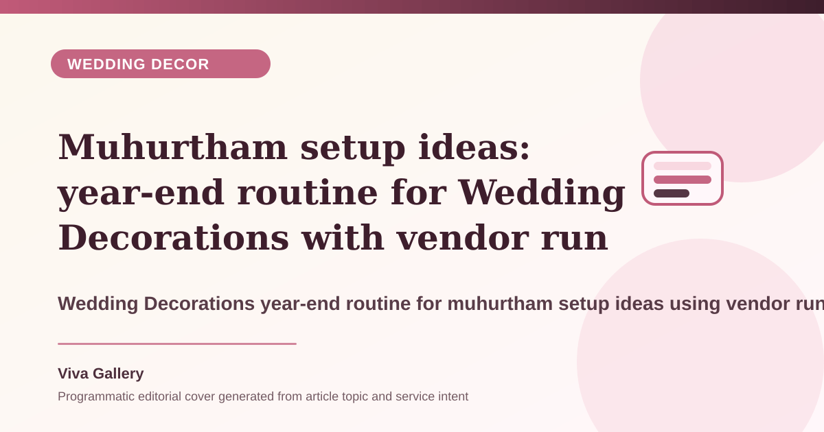 Muhurtham setup ideas: year-end routine for Wedding Decorations with vendor run sheet around mandap design blocks movement instead framing - Wedding Decor article cover