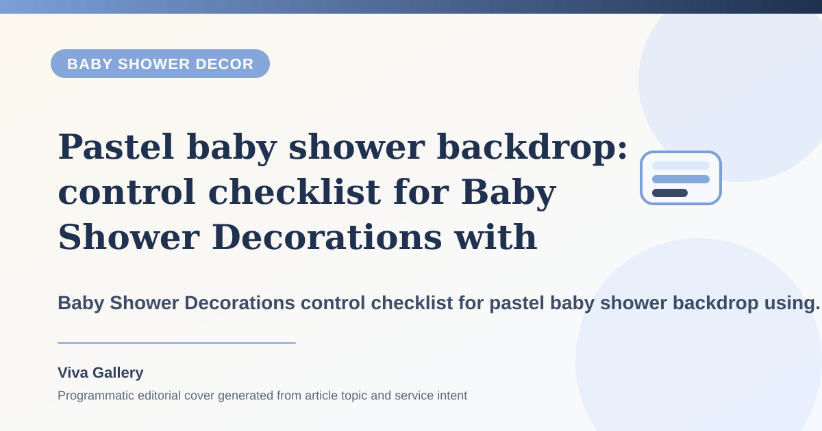 Pastel baby shower backdrop: control checklist for Baby Shower Decorations with ritual layout sketch around welcome board floral styling seating plan - Baby Shower Decor article cover
