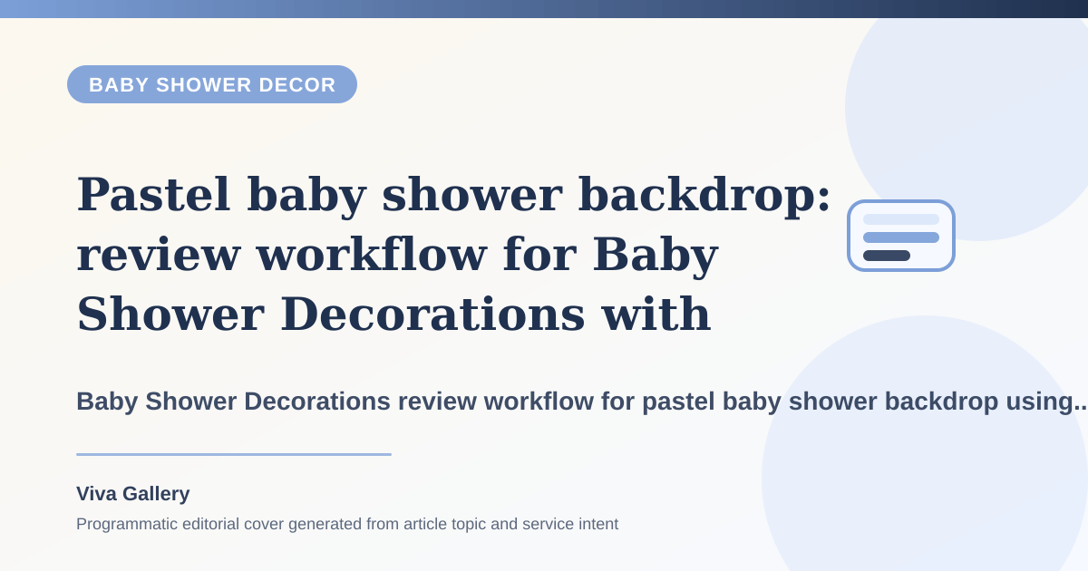 Pastel baby shower backdrop: review workflow for Baby Shower Decorations with flower selection sheet around welcome board floral styling seating plan - Baby Shower Decor article cover