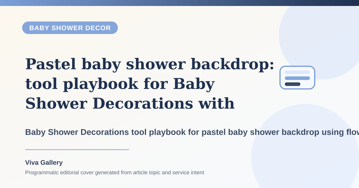 Pastel baby shower backdrop: tool playbook for Baby Shower Decorations with flower selection sheet around fresh floral elements selected considering event - Baby Shower Decor article cover