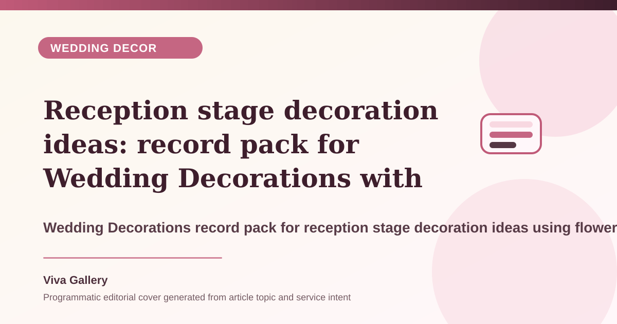 Reception stage decoration ideas: record pack for Wedding Decorations with flower palette sheet around ritual seating camera sightlines guest flow - Wedding Decor article cover