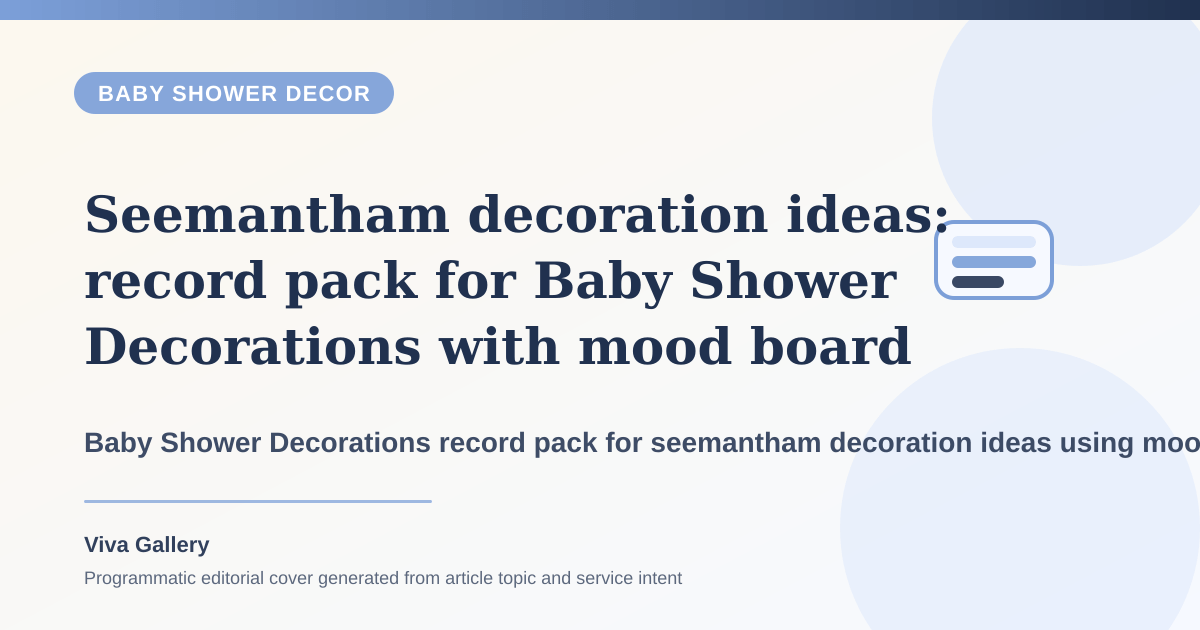 Seemantham decoration ideas: record pack for Baby Shower Decorations with mood board around host wants elegance home making room - Baby Shower Decor article cover