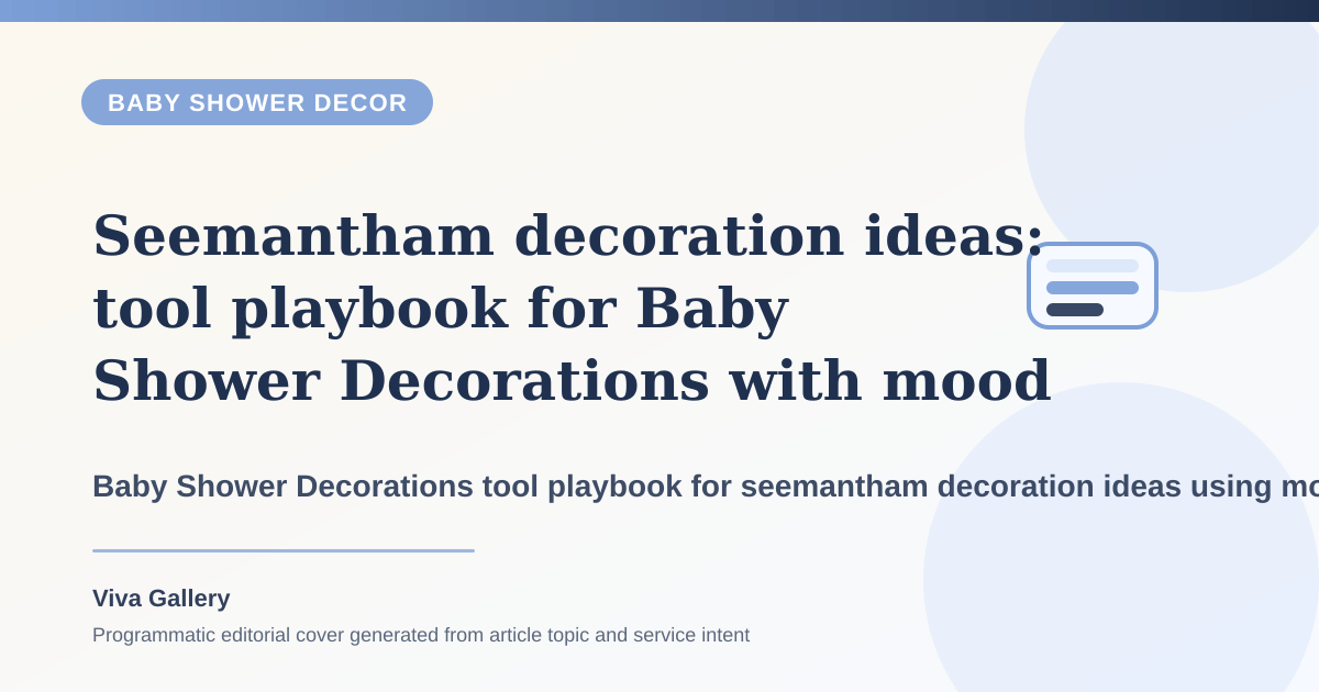 Seemantham decoration ideas: tool playbook for Baby Shower Decorations with mood board around host wants elegance home making room - Baby Shower Decor article cover