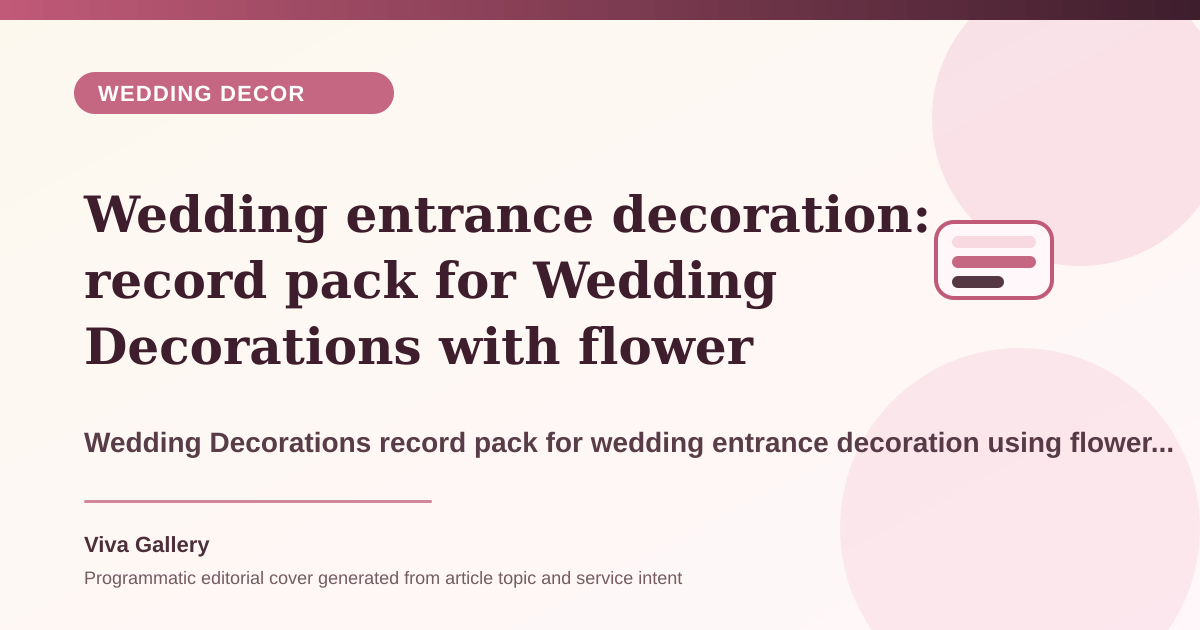 Wedding entrance decoration: record pack for Wedding Decorations with flower palette sheet around table styling stage styling look disconnected - Wedding Decor article cover