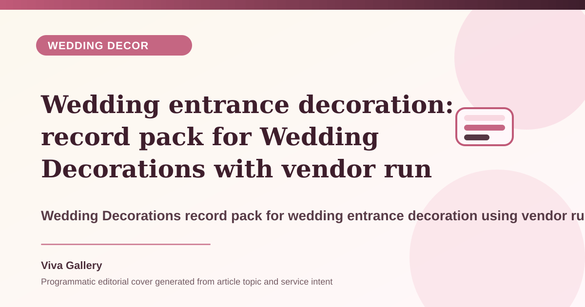 Wedding entrance decoration: record pack for Wedding Decorations with vendor run sheet around budget spent scattered elements instead strong - Wedding Decor article cover