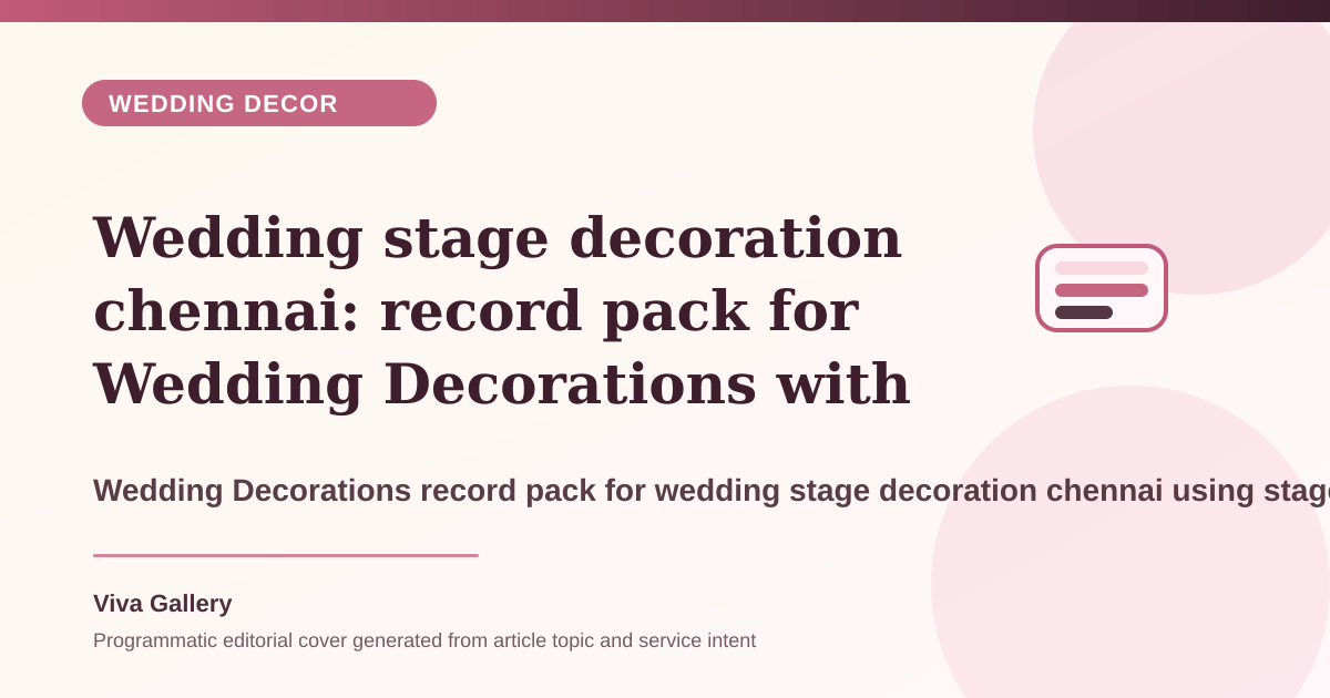 Wedding stage decoration chennai: record pack for Wedding Decorations with stage mockup board around fresh flower choices finalised checking weather - Wedding Decor article cover
