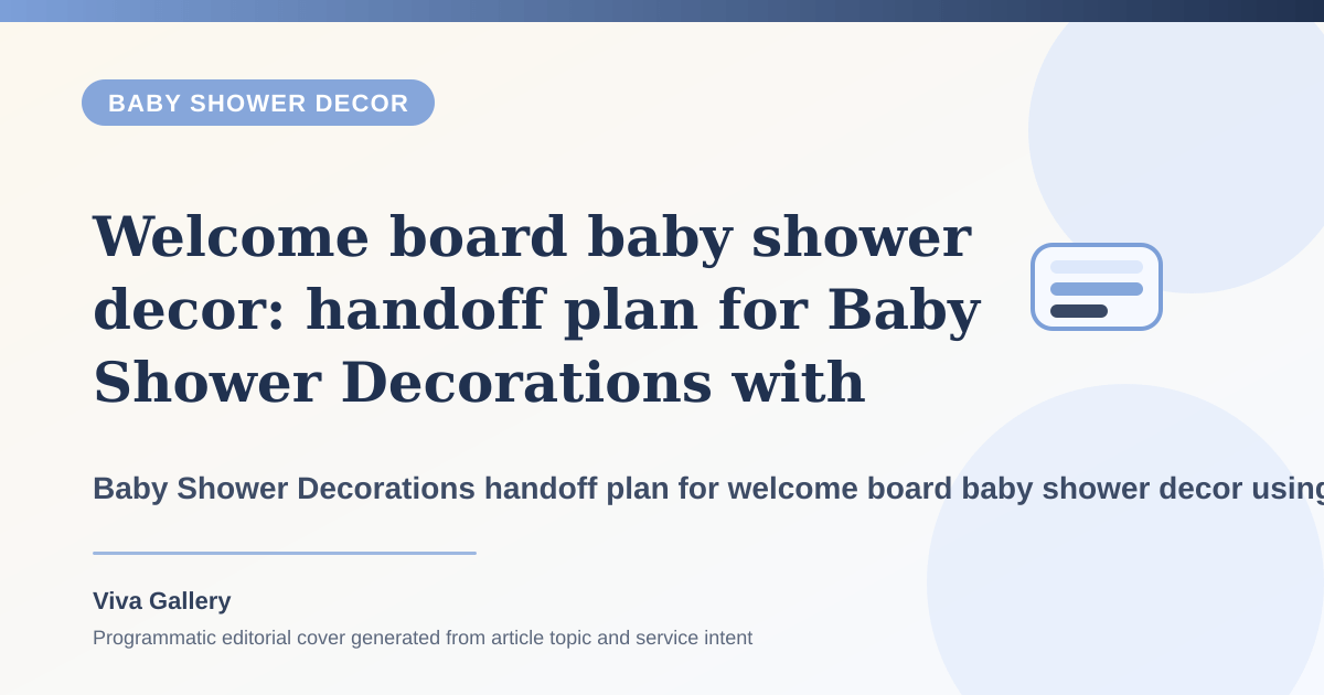 Welcome board baby shower decor: handoff plan for Baby Shower Decorations with ritual layout sketch around family wants tradition softness but references - Baby Shower Decor article cover